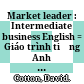 Market leader : Intermediate business English = Giáo trình tiếng Anh thương mại.