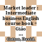 Market leader : Intermediate business English course book = Giáo trình tiếng Anh thương mại /