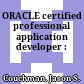 ORACLE certified professional application developer :
