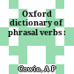 Oxford dictionary of phrasal verbs :