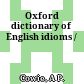 Oxford dictionary of English idioms /