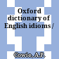 Oxford dictionary of English idioms /