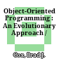Object-Oriented Programming : An Evolutionary Approach /