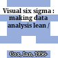 Visual six sigma : making data analysis lean /