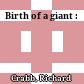 Birth of a giant :