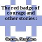 The red badge of courage and other stories :