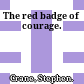 The red badge of courage.