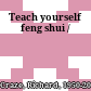 Teach yourself feng shui /