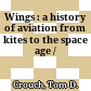 Wings : a history of aviation from kites to the space age /