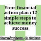 Your financial action plan : 12 simple steps to achieve money success /