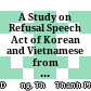A Study on Refusal Speech Act of Korean and Vietnamese from a Cross-Cultural Pragmatic Perspective