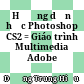 Hướng dẫn học Photoshop CS2 = Giáo trình Multimedia Adobe Photoshop.