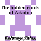 The hidden roots of Aikido :