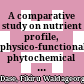 A comparative study on nutrient profile, physico-functional, phytochemical properties and injera making quality of millet varieties grown in Ethiopia :