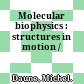 Molecular biophysics : structures in motion /