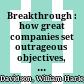 Breakthrough : how great companies set outrageous objectives, and achieve them /
