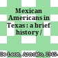Mexican Americans in Texas : a brief history /