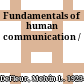 Fundamentals of human communication /