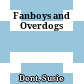 Fanboys and Overdogs