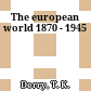 The european world 1870 - 1945