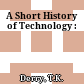 A Short History of Technology :