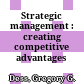 Strategic management : creating competitive advantages /