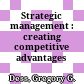 Strategic management : creating competitive advantages /