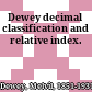 Dewey decimal classification and relative index.