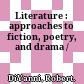 Literature : approaches to fiction, poetry, and drama /