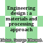 Engineering design : a materials and processing approach /
