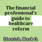 The financial professional's guide to healthcare reform /