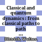 Classical and quantum dynamics : from classical paths to path integrals /