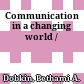 Communication in a changing world /