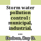 Storm water pollution control : municipal, industrial, and constructin NPDES compliance /