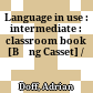 Language in use : intermediate : classroom book [Băng Casset] /