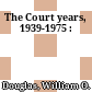 The Court years, 1939-1975 :