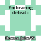 Embracing defeat :