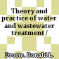 Theory and practice of water and wastewater treatment /