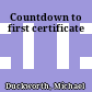 Countdown to first certificate