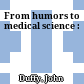 From humors to medical science :