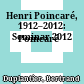 Henri Poincaré, 1912–2012:
Poincaré Seminar 2012