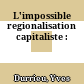L'impossible regionalisation capitaliste :