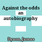 Against the odds an autobiography