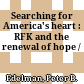 Searching for America's heart : RFK and the renewal of hope /
