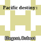 Pacific destiny :
