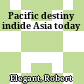 Pacific destiny indide Asia today