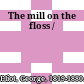 The mill on the floss /