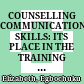 COUNSELLING COMMUNICATION SKILLS: ITS PLACE IN THE TRAINING PROGRAMME OF A COUNSELLING PSYCHOLOGIST.