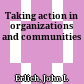 Taking action in organizations and communities