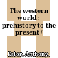 The western world : prehistory to the present /